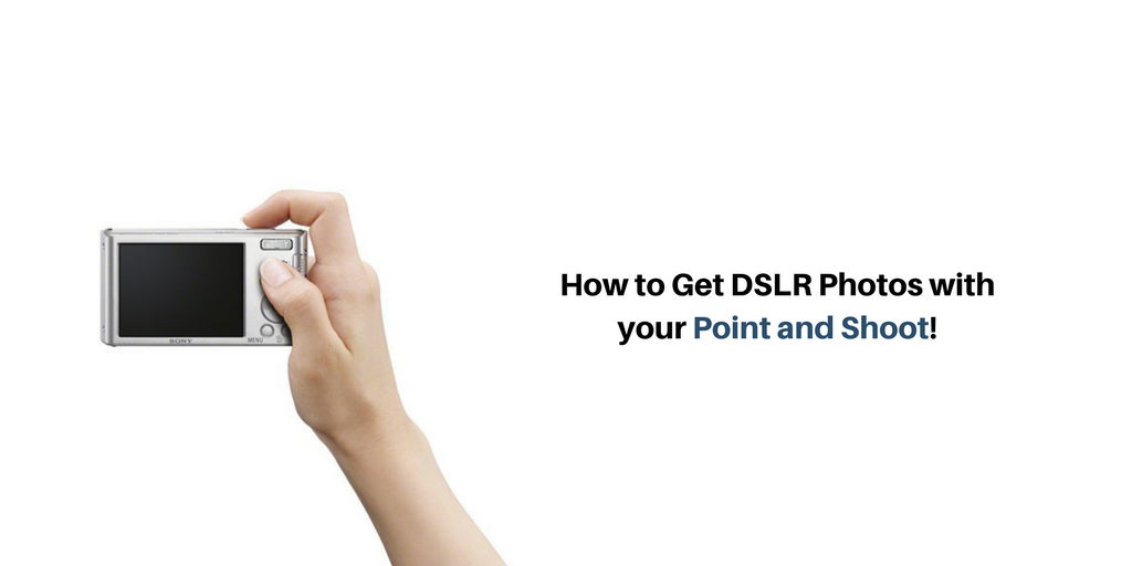 How to Get DSLR Photos with your Point and Shoot