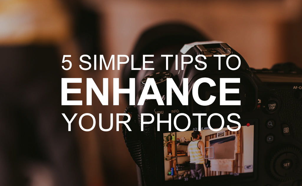 5 Simple Tips to Enhance Your Photos