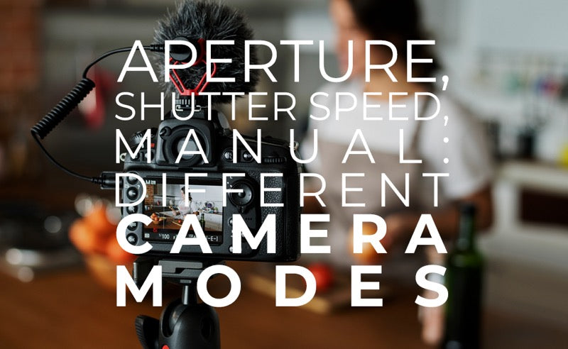 Aperture, Shutter Speed, Manual: Understanding Different Camera Modes