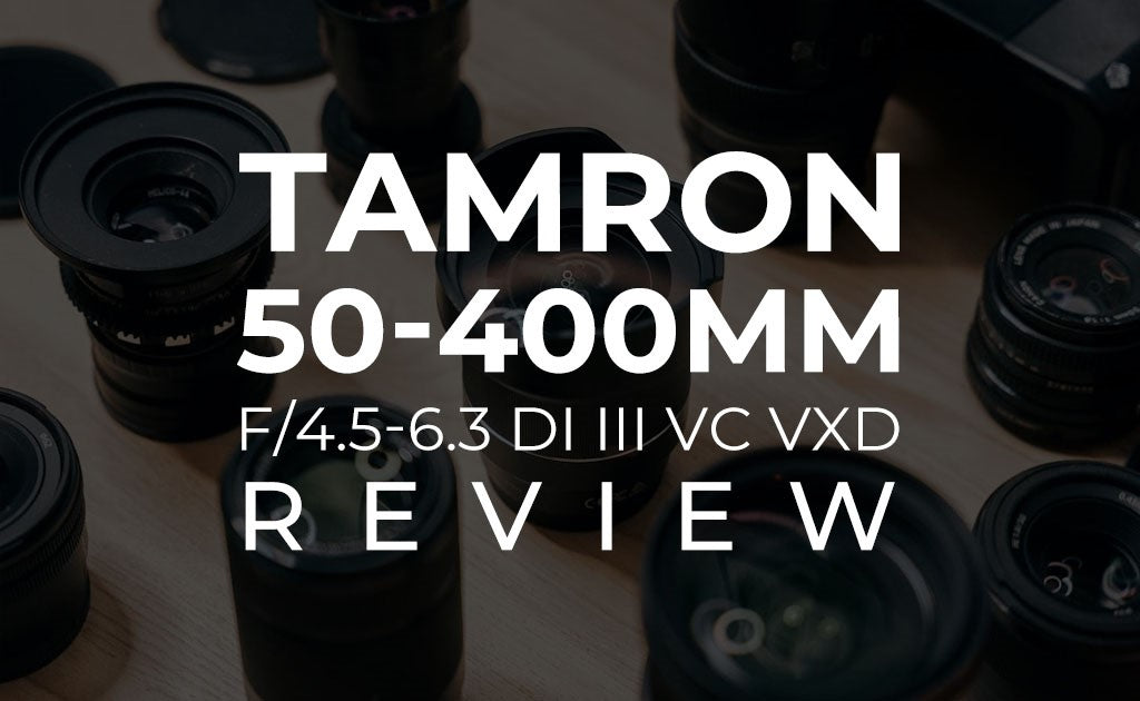 Tamron 50-400mm F/4.5-6.3 DI III VC VXD Review