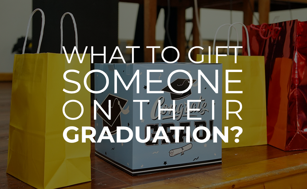 What to gift someone on their graduation?