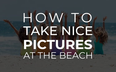 How to take nice pictures at the beach