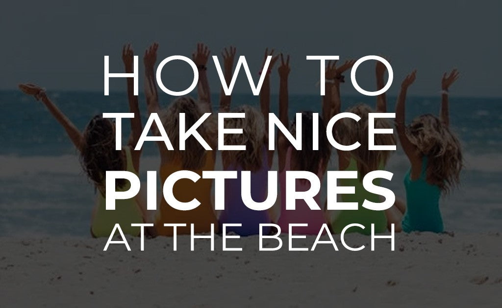 How to take nice pictures at the beach